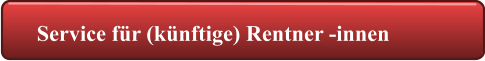 Service für (künftige) Rentner -innen