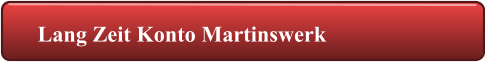 Lang Zeit Konto Martinswerk